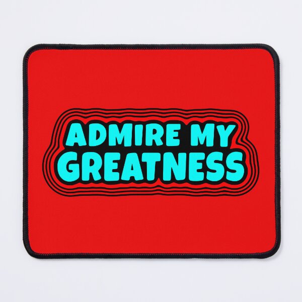 Item preview, Admire My Greatness designed and sold by glowdesigns.