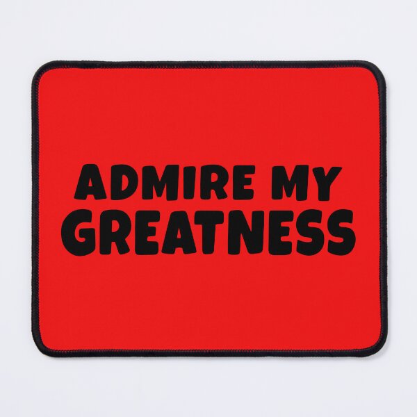 Item preview, Admire My Greatness designed and sold by glowdesigns.