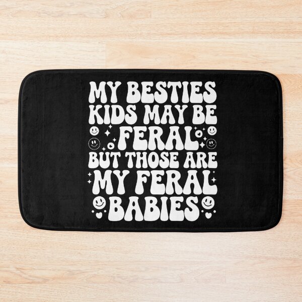 Item preview, My Besties Kids May Be Feral But Those Are My Feral Babies designed and sold by InklingIris.