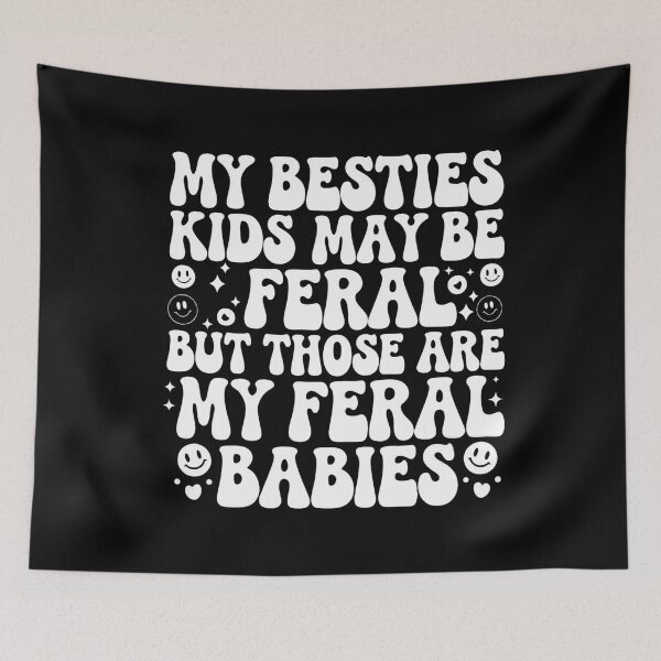 Item preview, My Besties Kids May Be Feral But Those Are My Feral Babies designed and sold by InklingIris.
