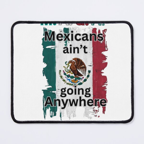 Item preview, Mexicans ain't going anywhere designed and sold by  Any Mood Designs.