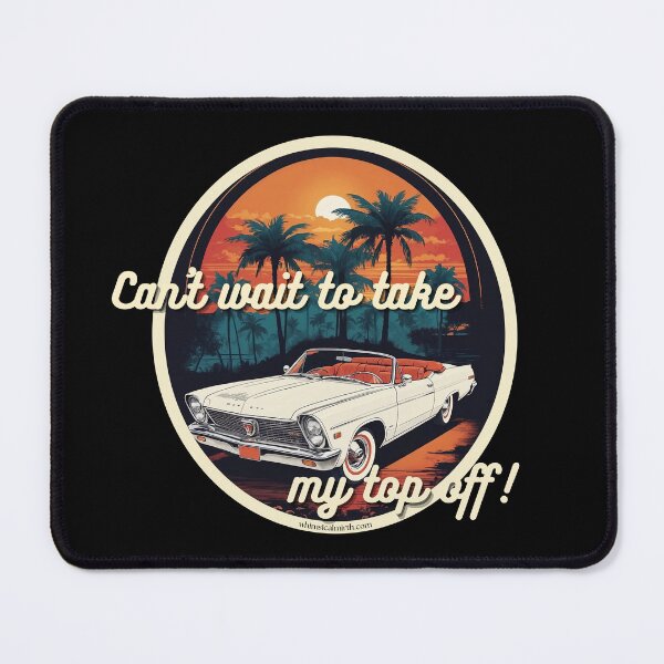 Item preview, Can't Wait To Take My Top Off! - Fun Classic Convertible Car designed and sold by Whimsical Mirth.
