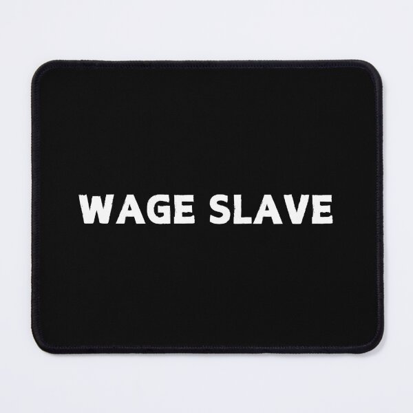 Item preview, Wage slaves Corporates don't care about you designed and sold by CapriCreatives.