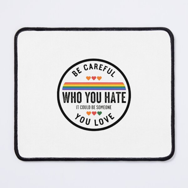 Item preview, "Be Careful Who You Hate – It Could Be Someone You Love" – Powerful Message on Kindness & Acceptance designed and sold by Colorful-Garden.