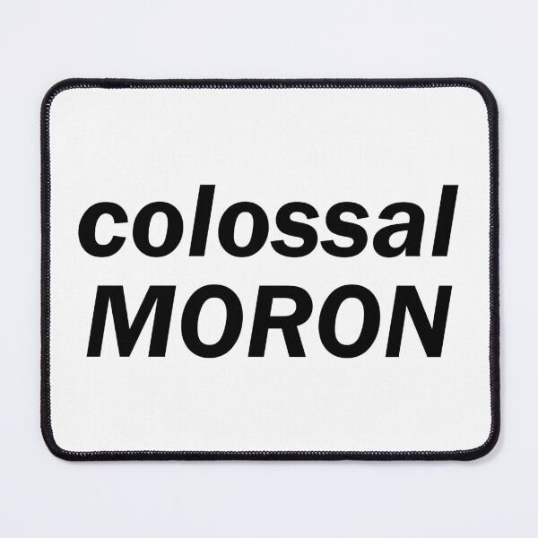 Item preview, colossal moron designed and sold by designing01Ar3.