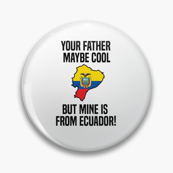 Item preview, Your dad may be "Cool", but mine is from Ecuador! designed and sold by MiaaaArts.