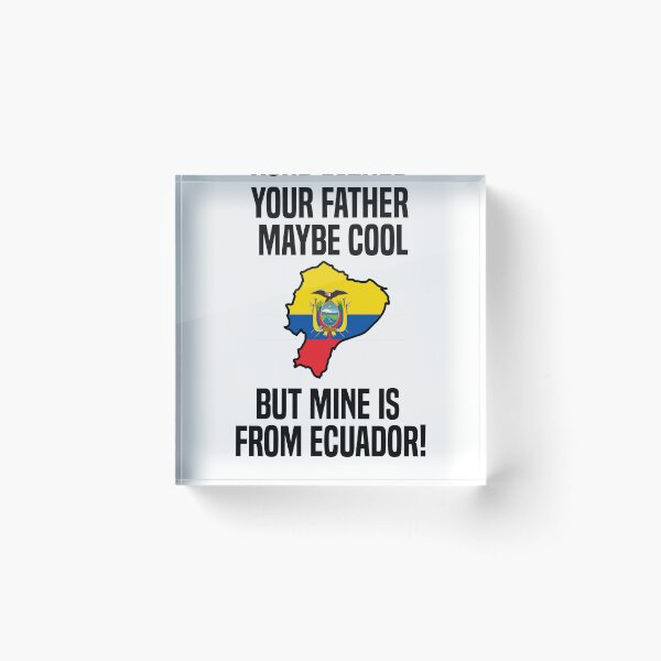 Item preview, Your dad may be "Cool", but mine is from Ecuador! designed and sold by MiaaaArts.