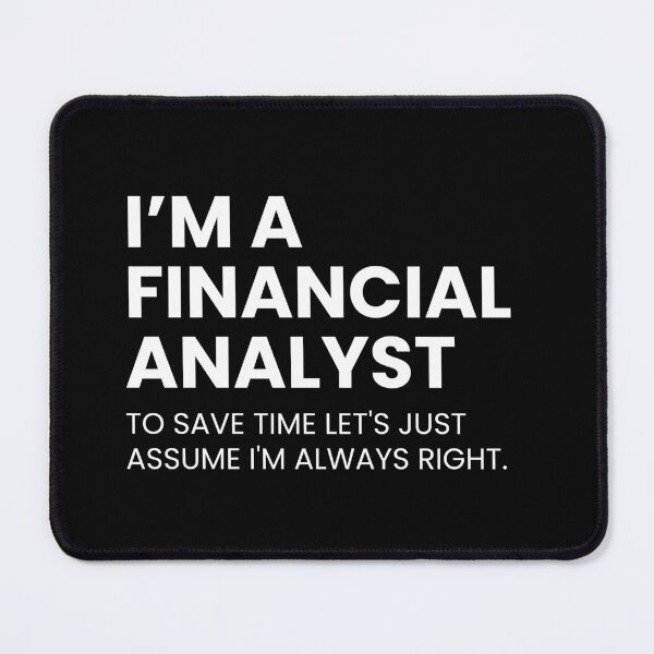 Item preview, I’m A Financial Analyst To Save Time Let's Just Assume I'm Always Right Funny designed and sold by CuteLovelyDesigns.