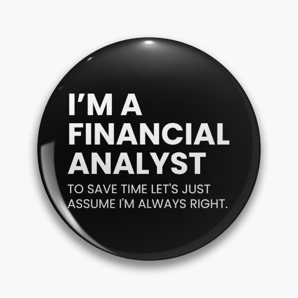 Artikelvorschau, Ich bin Finanzanalyst, um Zeit zu sparen. Gehen wir einfach davon aus, dass ich immer Recht habe. Lustig entworfen und verkauft von CuteLovelyDesigns.