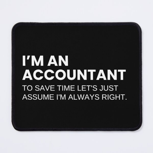 Item preview, I’m An Accountant To Save Time Let's Just Assume I'm Always Right Funny Accounting designed and sold by CuteLovelyDesigns.