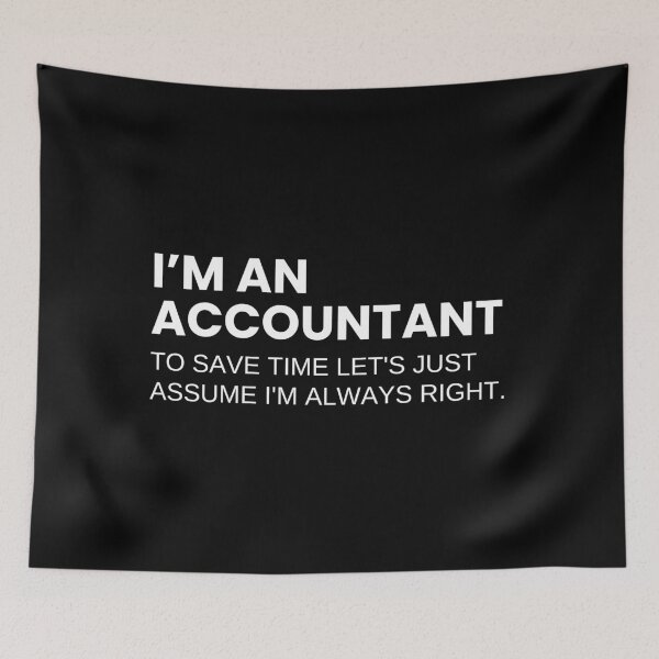 Item preview, I’m An Accountant To Save Time Let's Just Assume I'm Always Right Funny Accounting designed and sold by CuteLovelyDesigns.