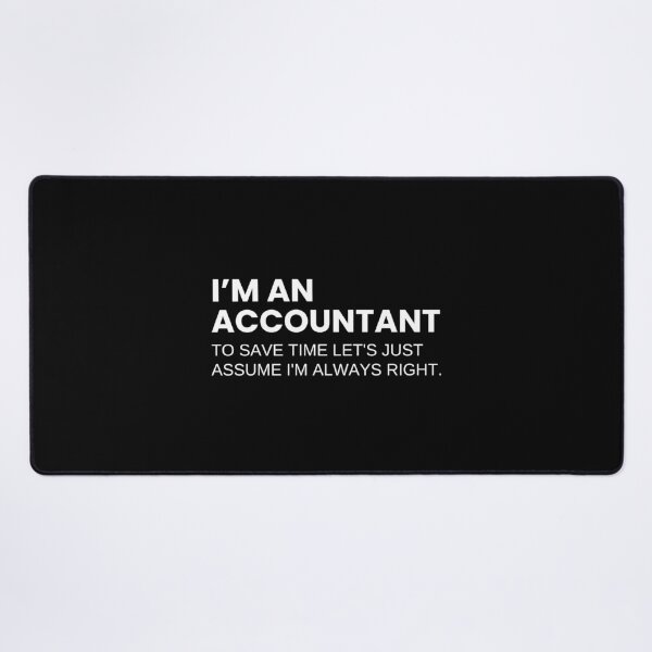 Item preview, I’m An Accountant To Save Time Let's Just Assume I'm Always Right Funny Accounting designed and sold by CuteLovelyDesigns.