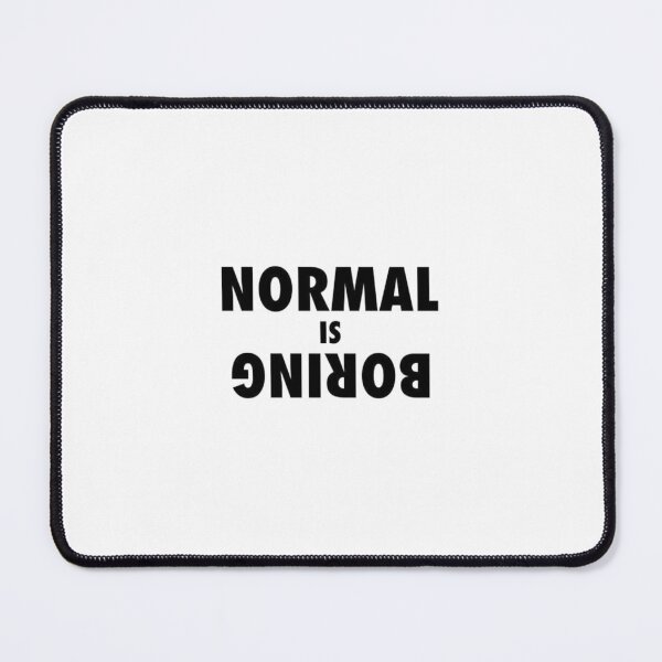 Item preview, Normal is boring designed and sold by designssMG.