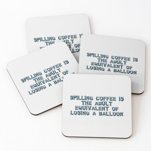 Item preview, Spilling coffee is the adult equivalent of losing a balloon designed and sold by Ninjacatoff.