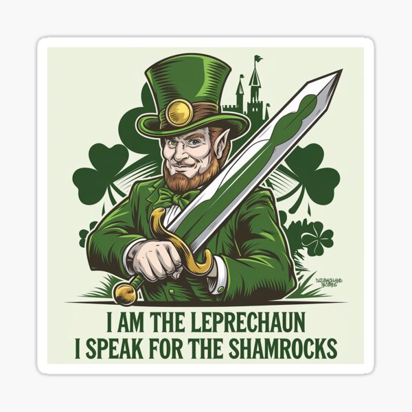 I am the Leprechaun, I speak for the Shamrocks Sticker
