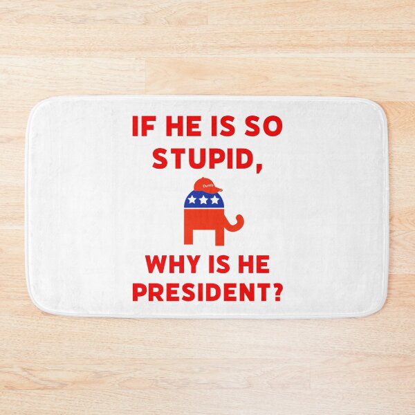 Item preview, If he is so stupid, why is he president? designed and sold by Rachel the Artist .