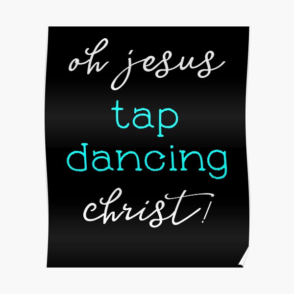 "Tap Dancing Oh Jesus Tap Dancing Christ White Teal Gift Light" Poster