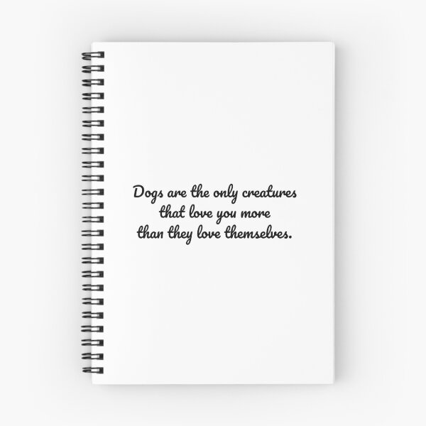 Item preview, Dogs are the only creatures that love you more than they love themselves. designed and sold by MeganMo.