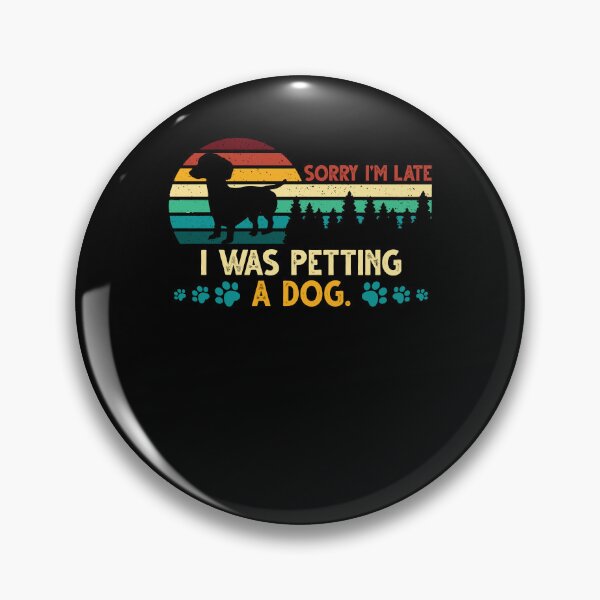 Item preview, Sorry I'm Late I Was Petting a Dog Always Late Dog Lovers designed and sold by Dressed For  Duty.