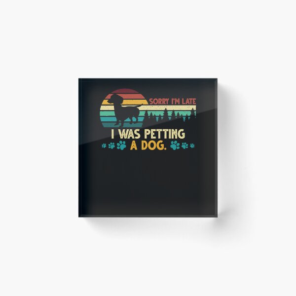 Item preview, Sorry I'm Late I Was Petting a Dog Always Late Dog Lovers designed and sold by Dressed For  Duty.
