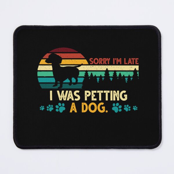 Item preview, Sorry I'm Late I Was Petting a Dog Always Late Dog Lovers designed and sold by Dressed For Duty.