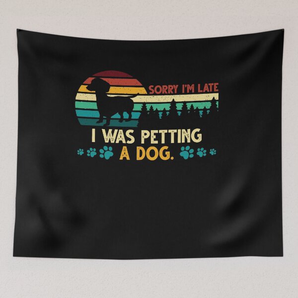 Item preview, Sorry I'm Late I Was Petting a Dog Always Late Dog Lovers designed and sold by Dressed For  Duty.