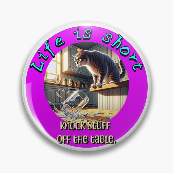 Item preview,  Life’s short… knock stuff off the table designed and sold by MTeesGA.