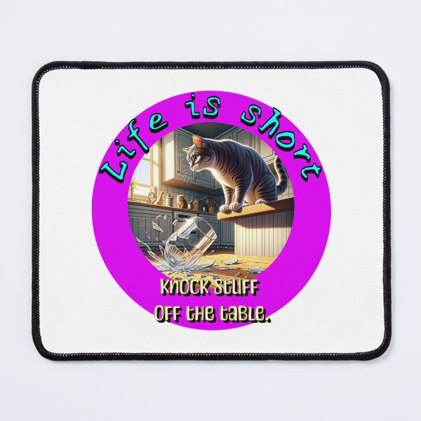 Item preview,  Life’s short… knock stuff off the table designed and sold by MTeesGA.