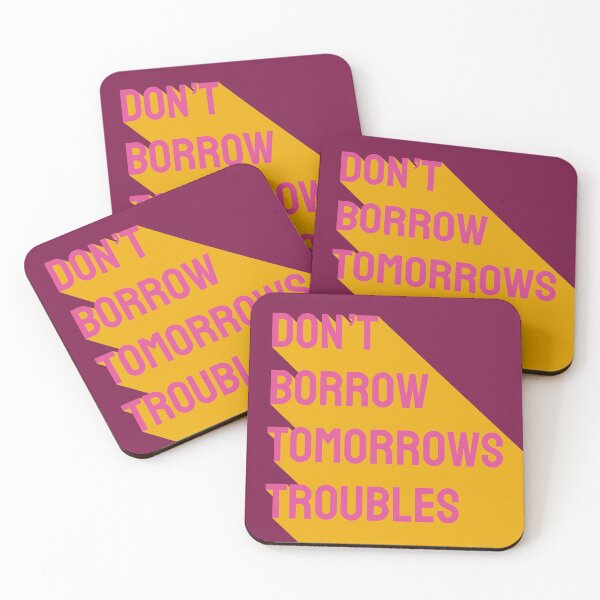 Item preview, Don't borrow tomorrow's troubles designed and sold by genandtonicart.