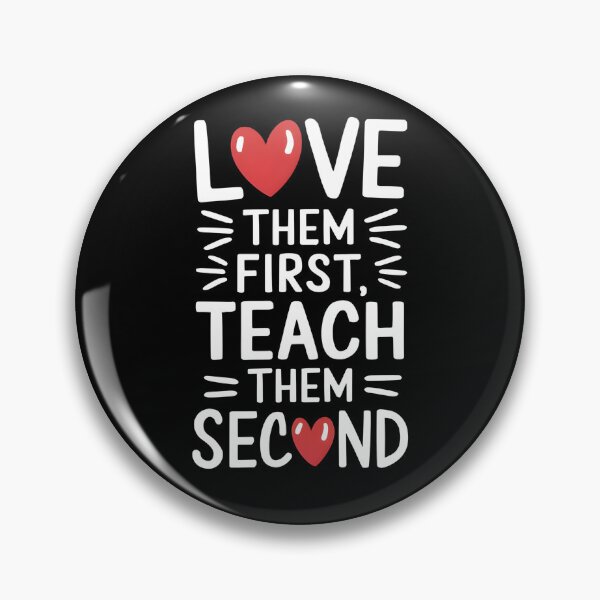 Item preview, Love Them First Teach Them Second designed and sold by Wirtuozo.