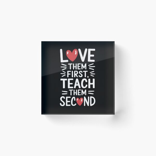 Item preview, Love Them First Teach Them Second designed and sold by Wirtuozo.