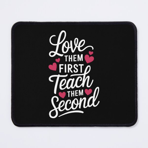 Item preview, Love Them First Teach Them Second designed and sold by Wirtuozo.