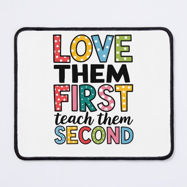 Item preview, Love Them First Teach Them Second designed and sold by Wirtuozo.