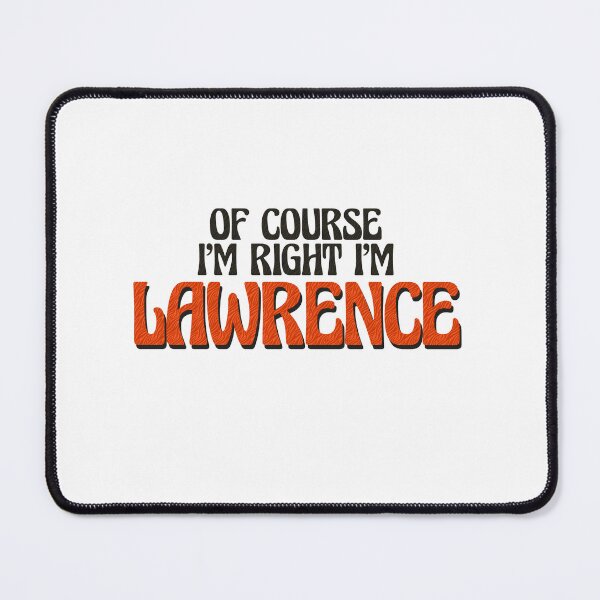 Item preview, Of Course I'm Right I'm Lawrence designed and sold by Watsonarts.