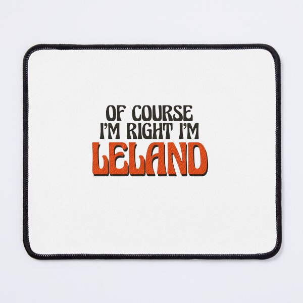 Item preview, Of Course I'm Right I'm Leland designed and sold by Watsonarts.