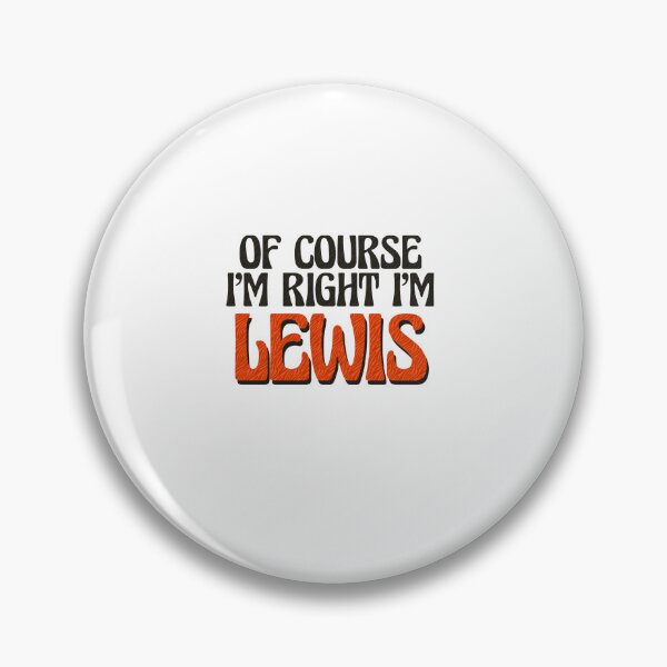 Item preview, Of Course I'm Right I'm Lewis designed and sold by Watsonarts.