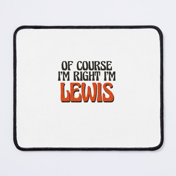 Item preview, Of Course I'm Right I'm Lewis designed and sold by Watsonarts.