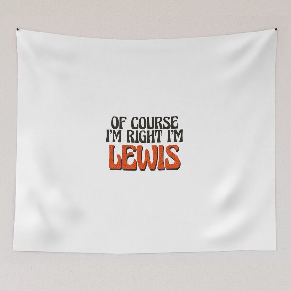 Item preview, Of Course I'm Right I'm Lewis designed and sold by Watsonarts.