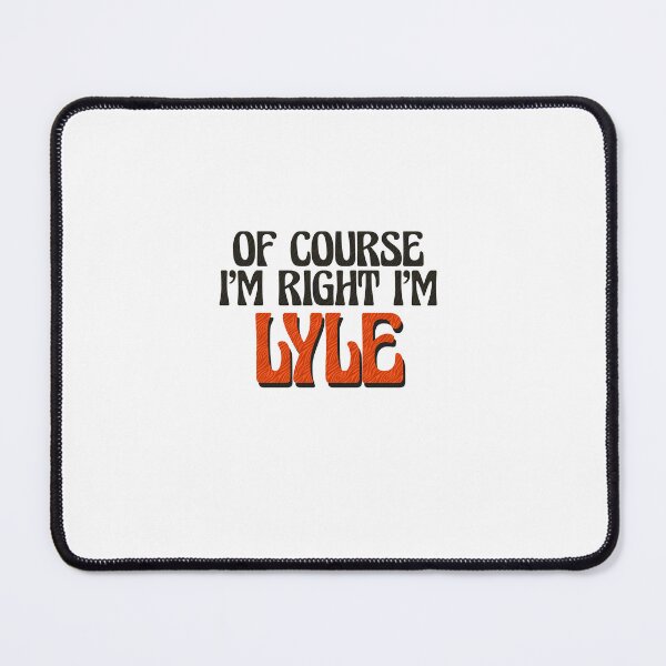 Item preview, Of Course I'm Right I'm Lyle designed and sold by Watsonarts.