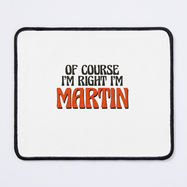 Item preview, Of Course I'm Right I'm Martin designed and sold by Watsonarts.