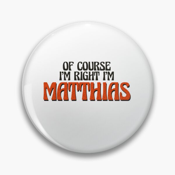 Item preview, Of Course I'm Right I'm Matthias designed and sold by Watsonarts.