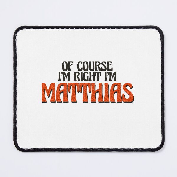 Item preview, Of Course I'm Right I'm Matthias designed and sold by Watsonarts.