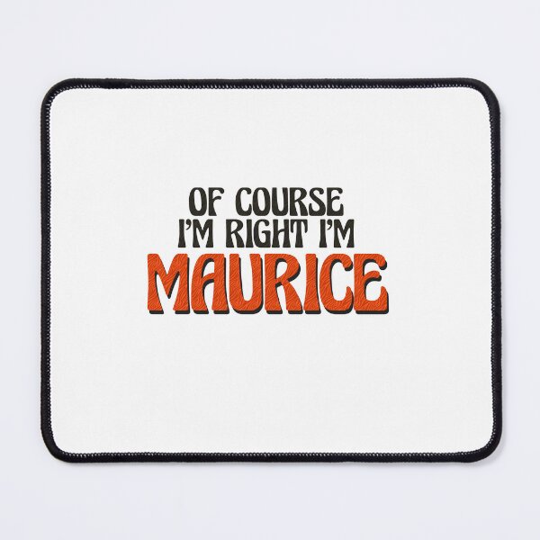 Item preview, Of Course I'm Right I'm Maurice designed and sold by Watsonarts.