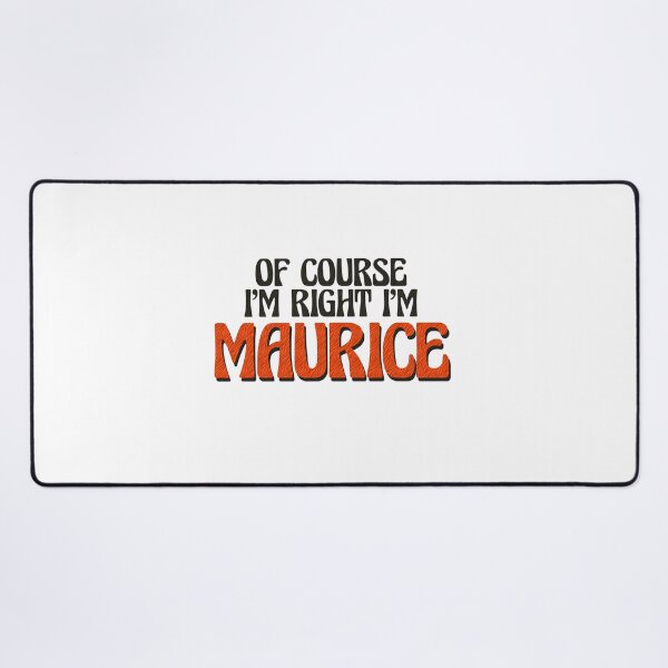 Item preview, Of Course I'm Right I'm Maurice designed and sold by Watsonarts.