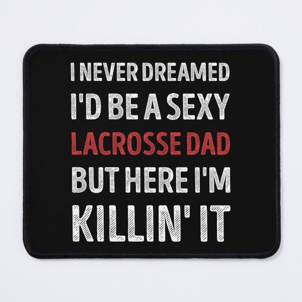 Item preview, I Never Dreamed I'd Be A Sexy Lacrosse Dad Funny designed and sold by RareBunny.