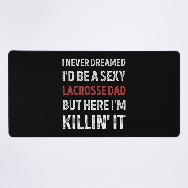 Item preview, I Never Dreamed I'd Be A Sexy Lacrosse Dad Funny designed and sold by RareBunny.