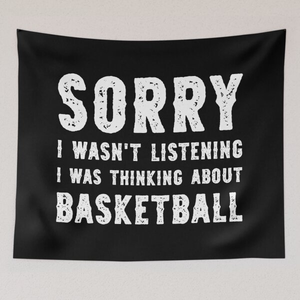 Item preview, Sorry I Wasn't Listening I Was Thinking About Basketball Funny designed and sold by RareBunny.