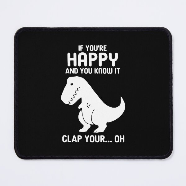 Item preview, If You're Happy And You Know IT, Clap Your...Oh - Funny Trex designed and sold by zeviwanty.