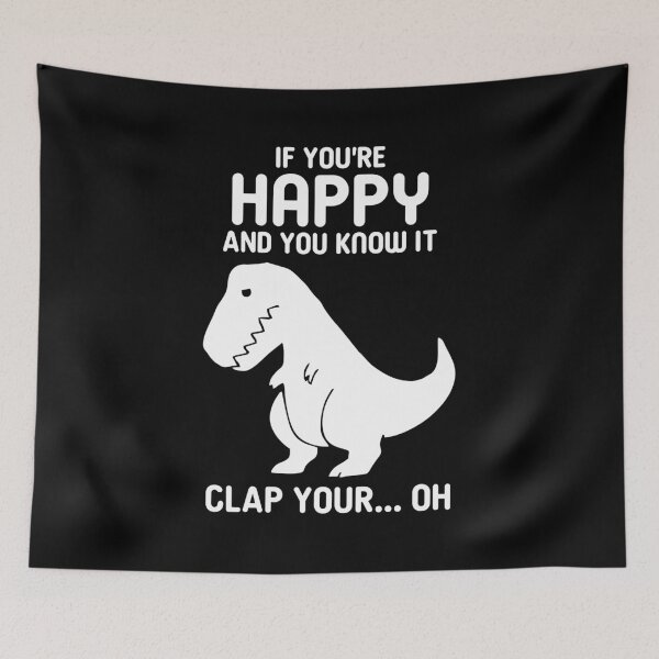 Item preview, If You're Happy And You Know IT, Clap Your...Oh - Funny Trex designed and sold by zeviwanty.