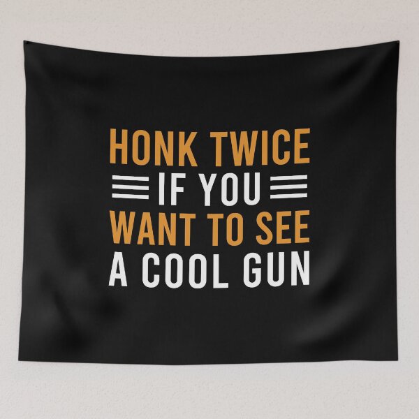 Item preview, Honk Twice If You Want To See A Cool Gun designed and sold by zeviwanty.